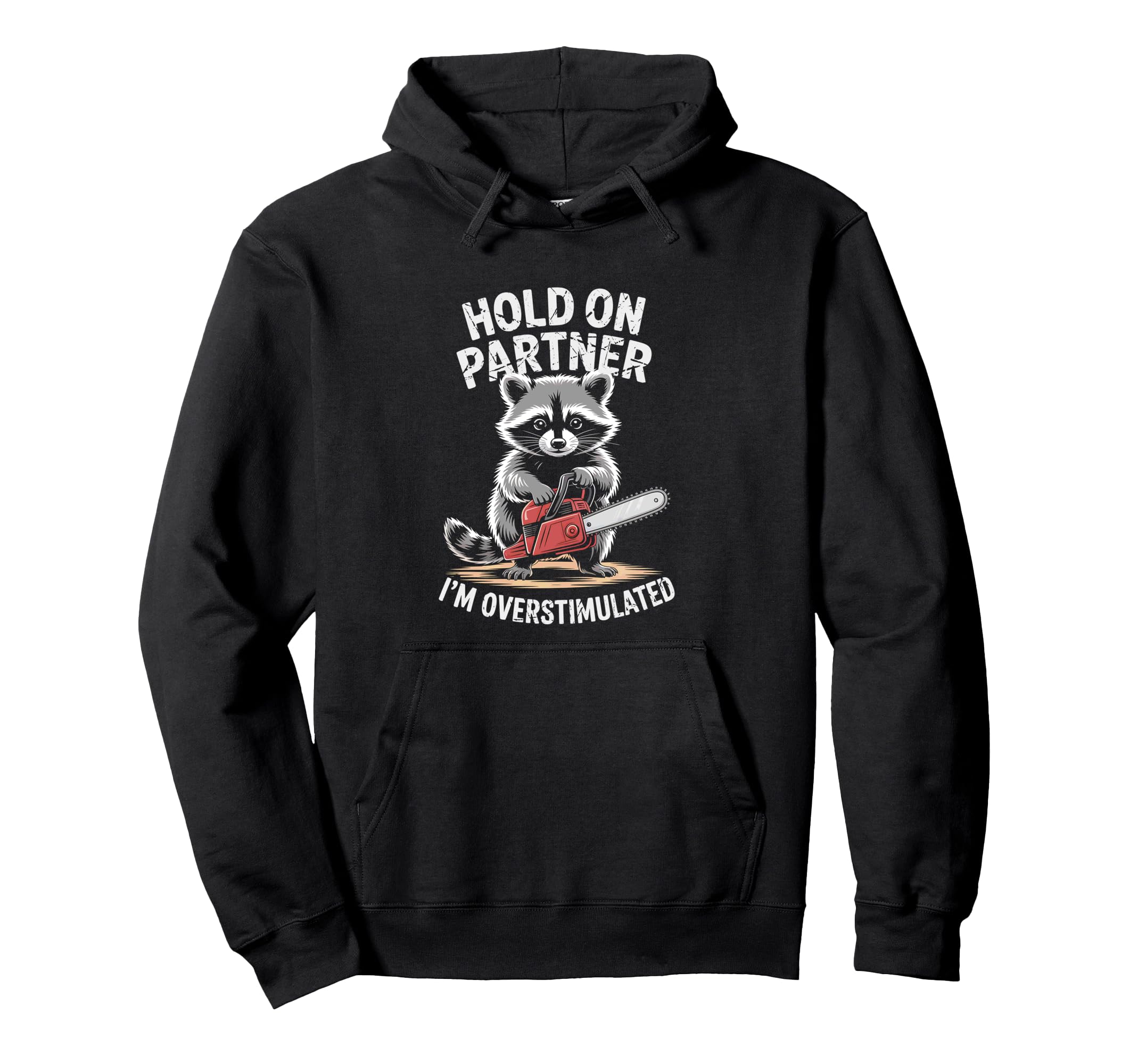 Racoon And Chainsaw Hold Partner Im Hoodie - Graphic Print Men Women - T-Shirt, Sweatshirt, Hoodie
