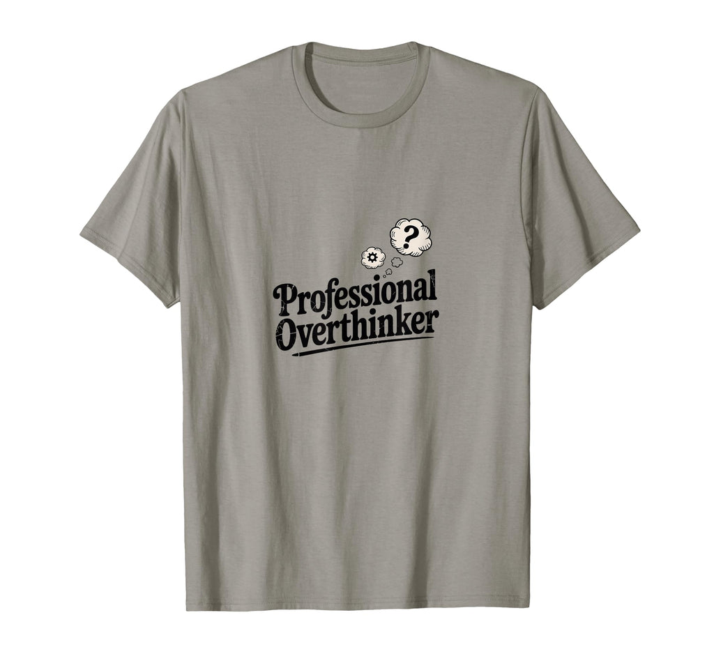Professional Overthinker Funny Sarcastic T-Shirt - Trendy Graphic Men Women - T-Shirt, Sweatshirt, Hoodie
