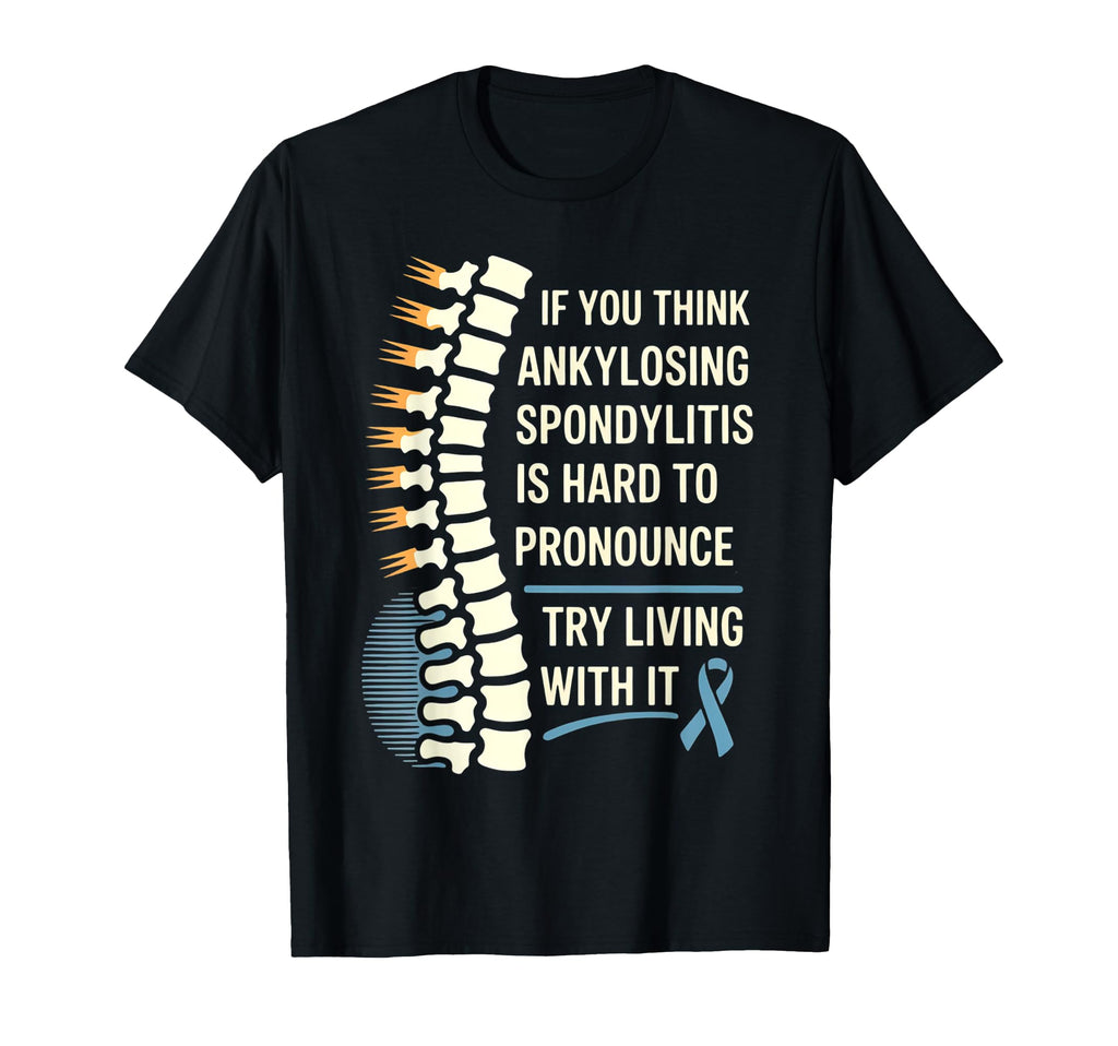 Funny Ankylosing Spondylitis Warrior T-Shirt - Novelty Apparel Unisex - T-Shirt, Sweatshirt, Hoodie