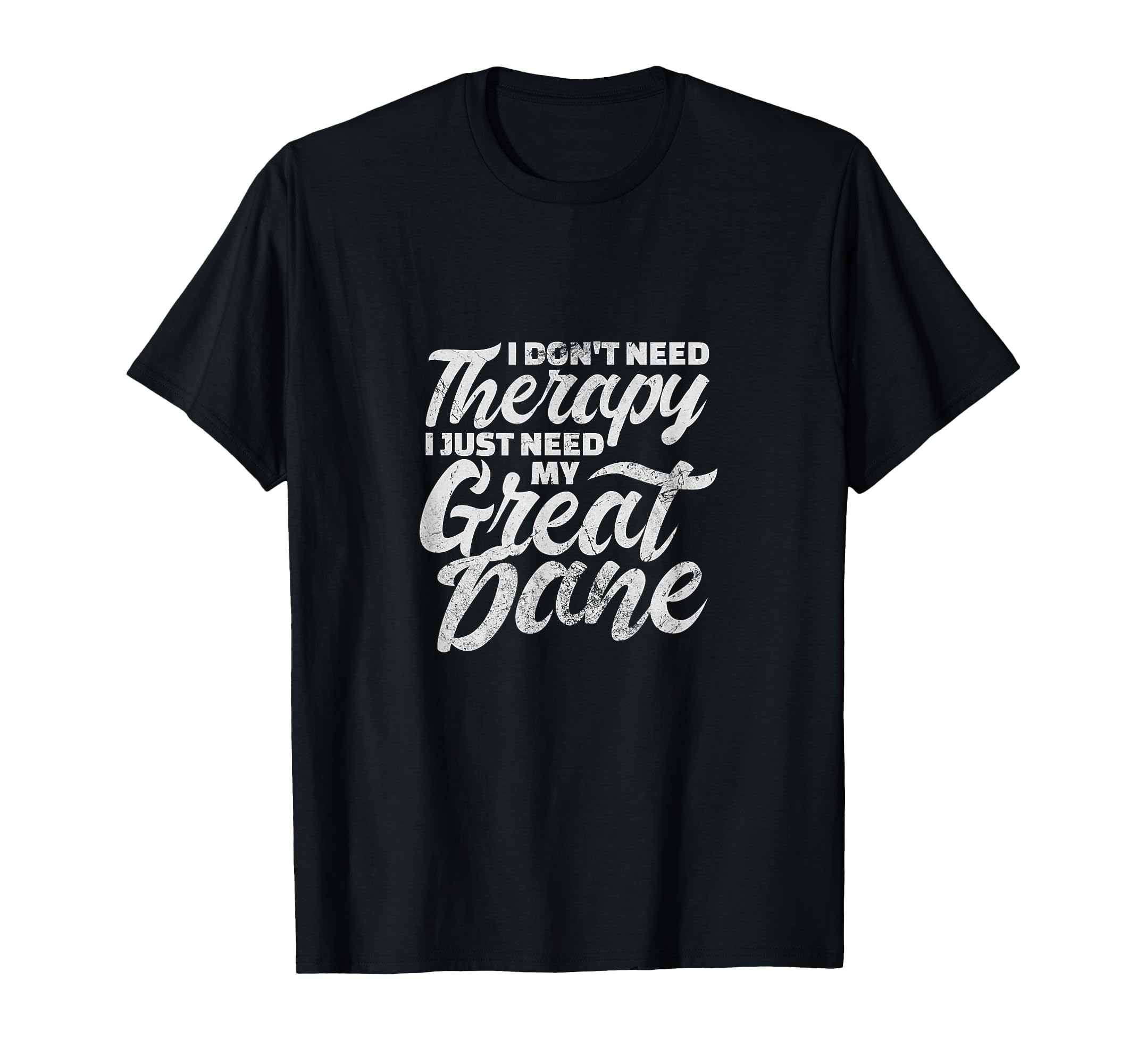 I Dont Need Therapy I Just Need My Great T-Shirt - Graphic Print Men Women - T-Shirt, Sweatshirt, Hoodie