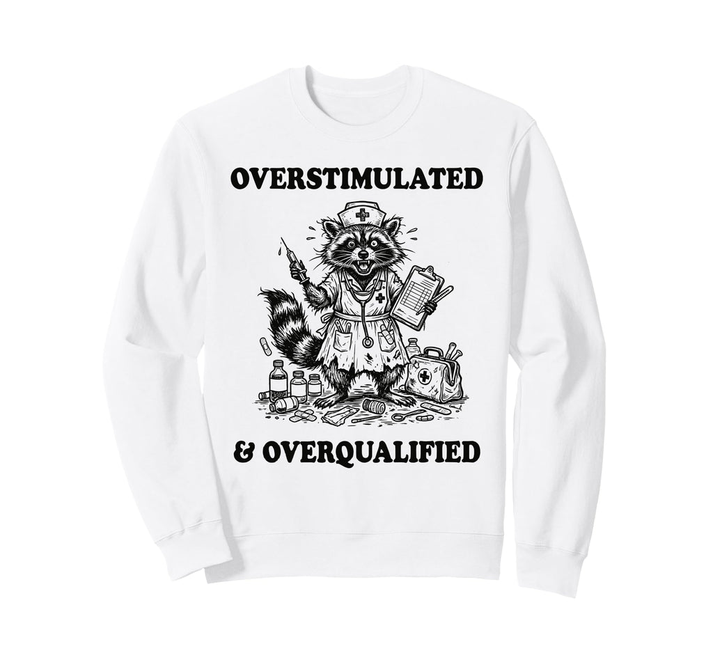 Overstimulated And Overqualified Sweatshirt - Trendy Graphic Men Women - T-Shirt, Sweatshirt, Hoodie