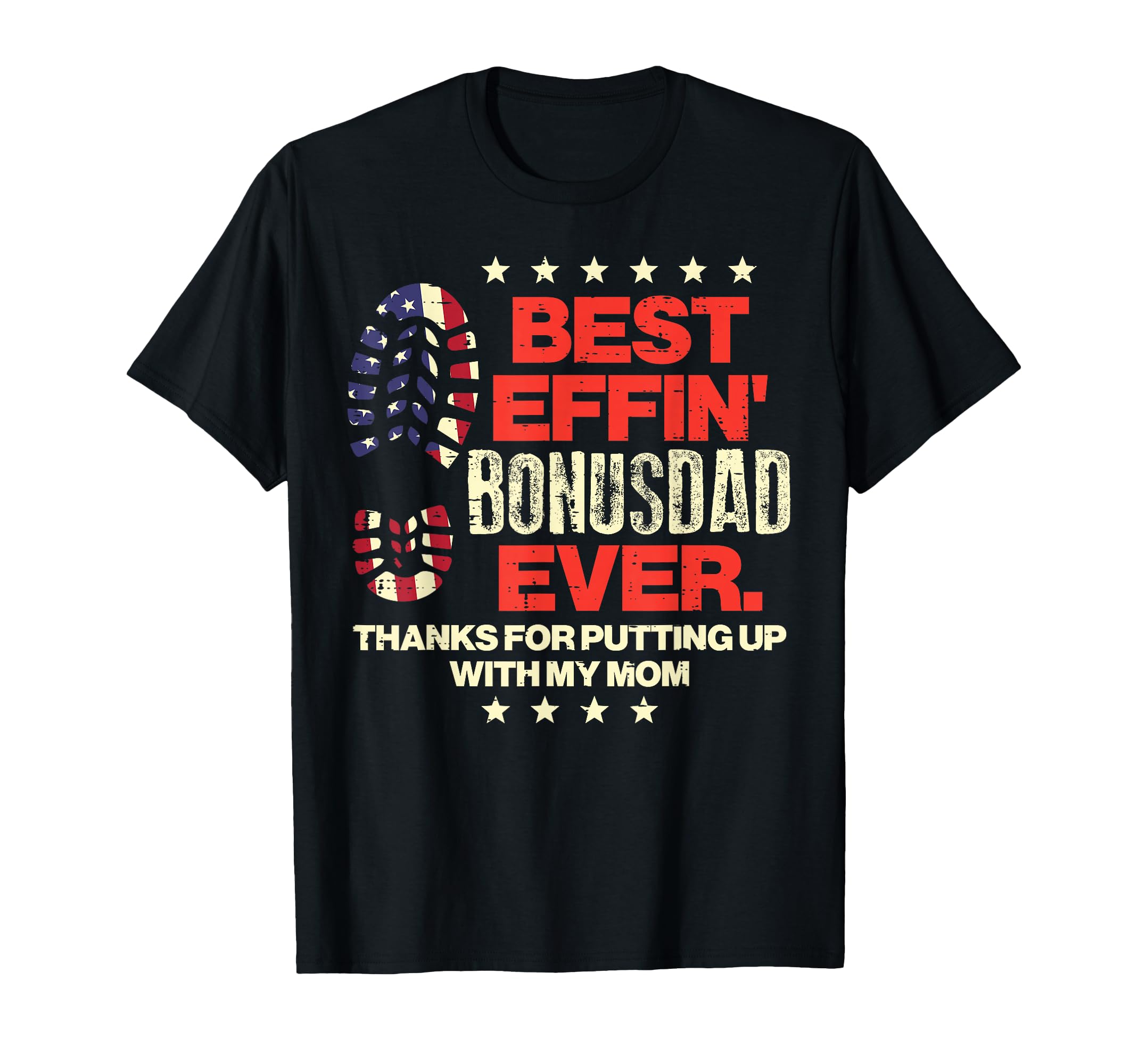 Best Effin Bonusdad Ever Us Flag Boot Step T-Shirt - Trendy Graphic Unisex - T-Shirt, Sweatshirt, Hoodie