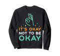Its Okay To Not Be Okay Depression Sweatshirt - Unique Graphic for Adults - T-Shirt, Sweatshirt, Hoodie