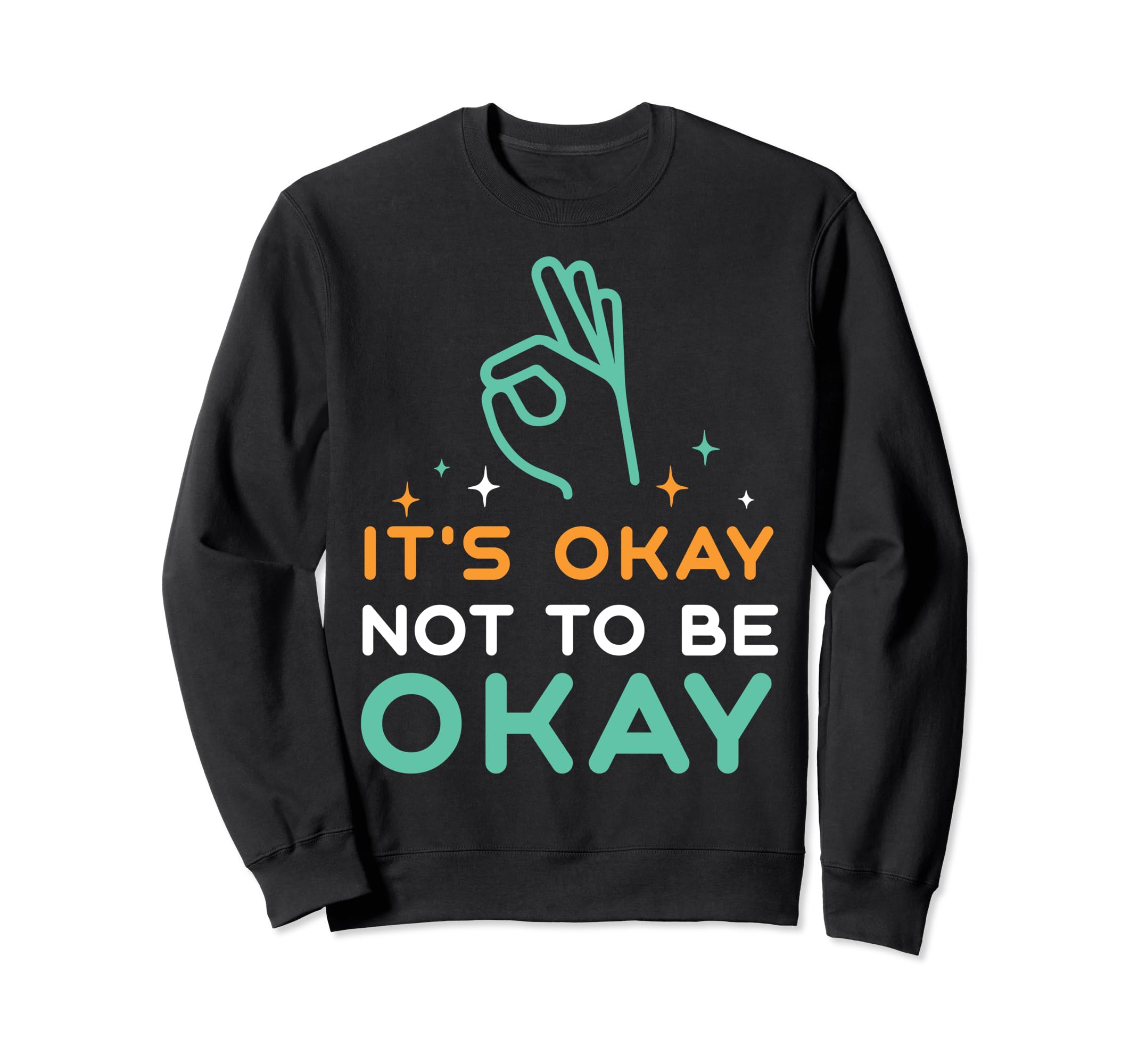 Its Okay To Not Be Okay Depression Sweatshirt - Unique Graphic for Adults - T-Shirt, Sweatshirt, Hoodie