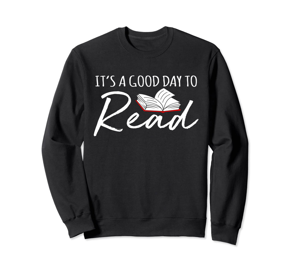 Its Good Day To Read Funny Book Sweatshirt - Graphic Print for Adults - T-Shirt, Sweatshirt, Hoodie