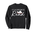 Its Good Day To Read Funny Book Sweatshirt - Graphic Print for Adults - T-Shirt, Sweatshirt, Hoodie