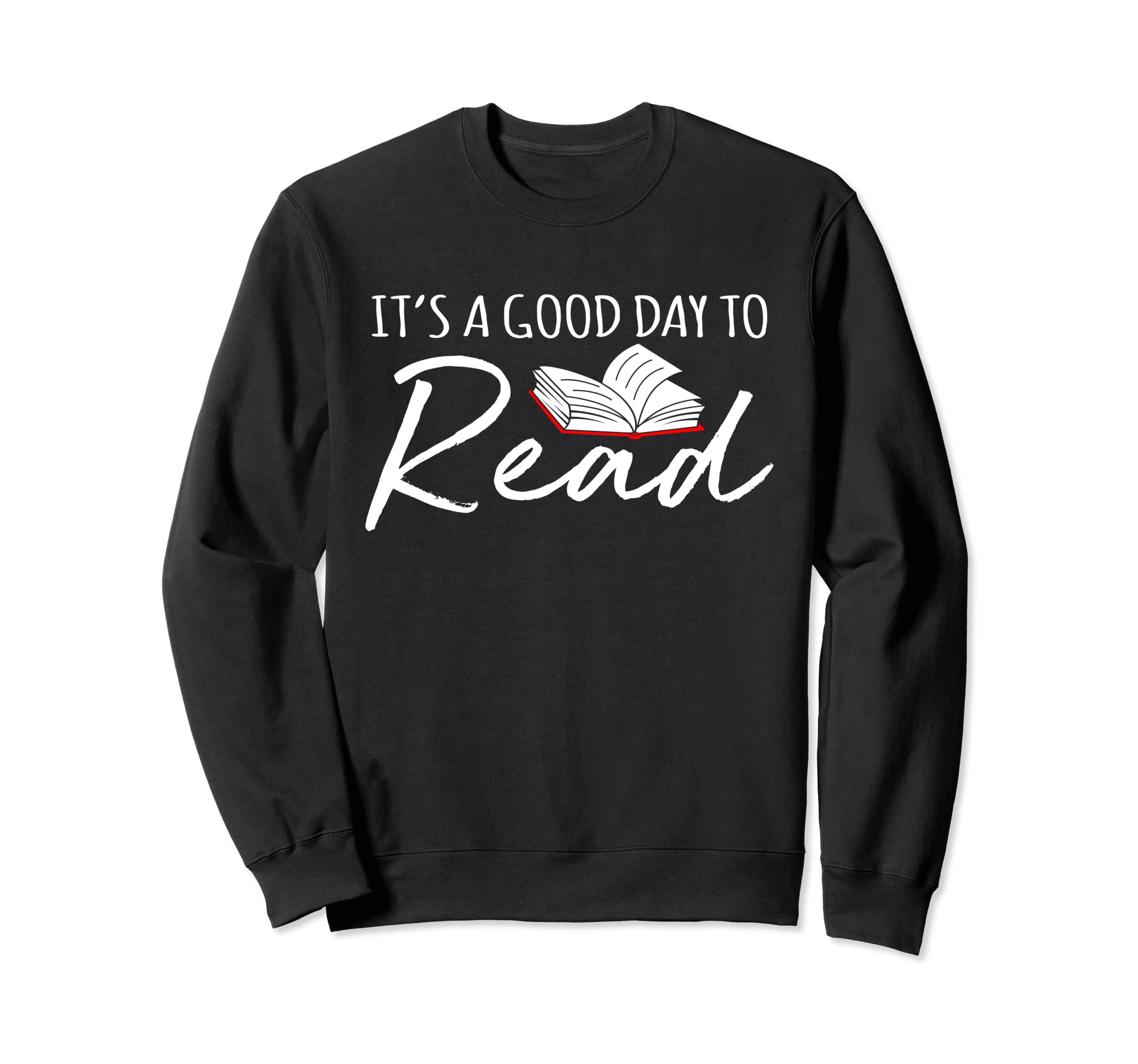 Its Good Day To Read Funny Book Sweatshirt - Graphic Print for Adults - T-Shirt, Sweatshirt, Hoodie