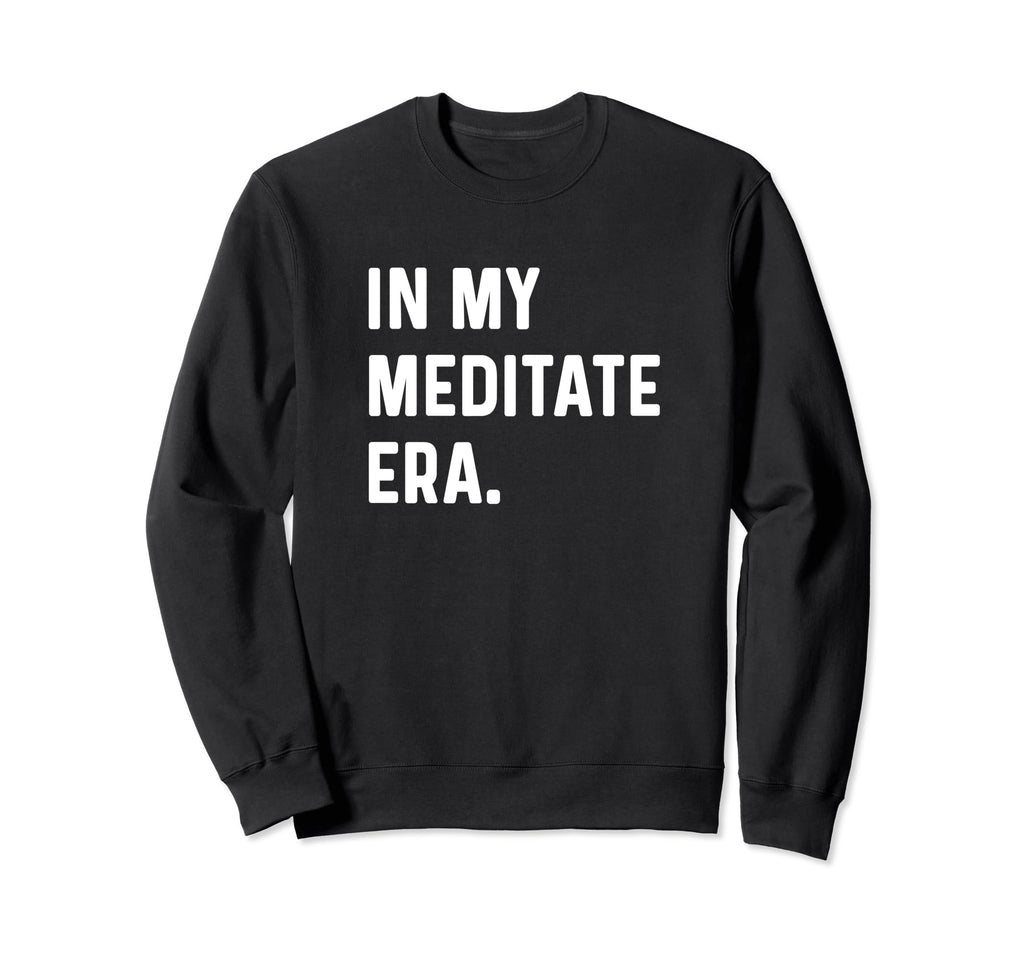 My Meditate Meditation Era Self Sweatshirt - Aesthetic Graphic Unisex - T-Shirt, Sweatshirt, Hoodie