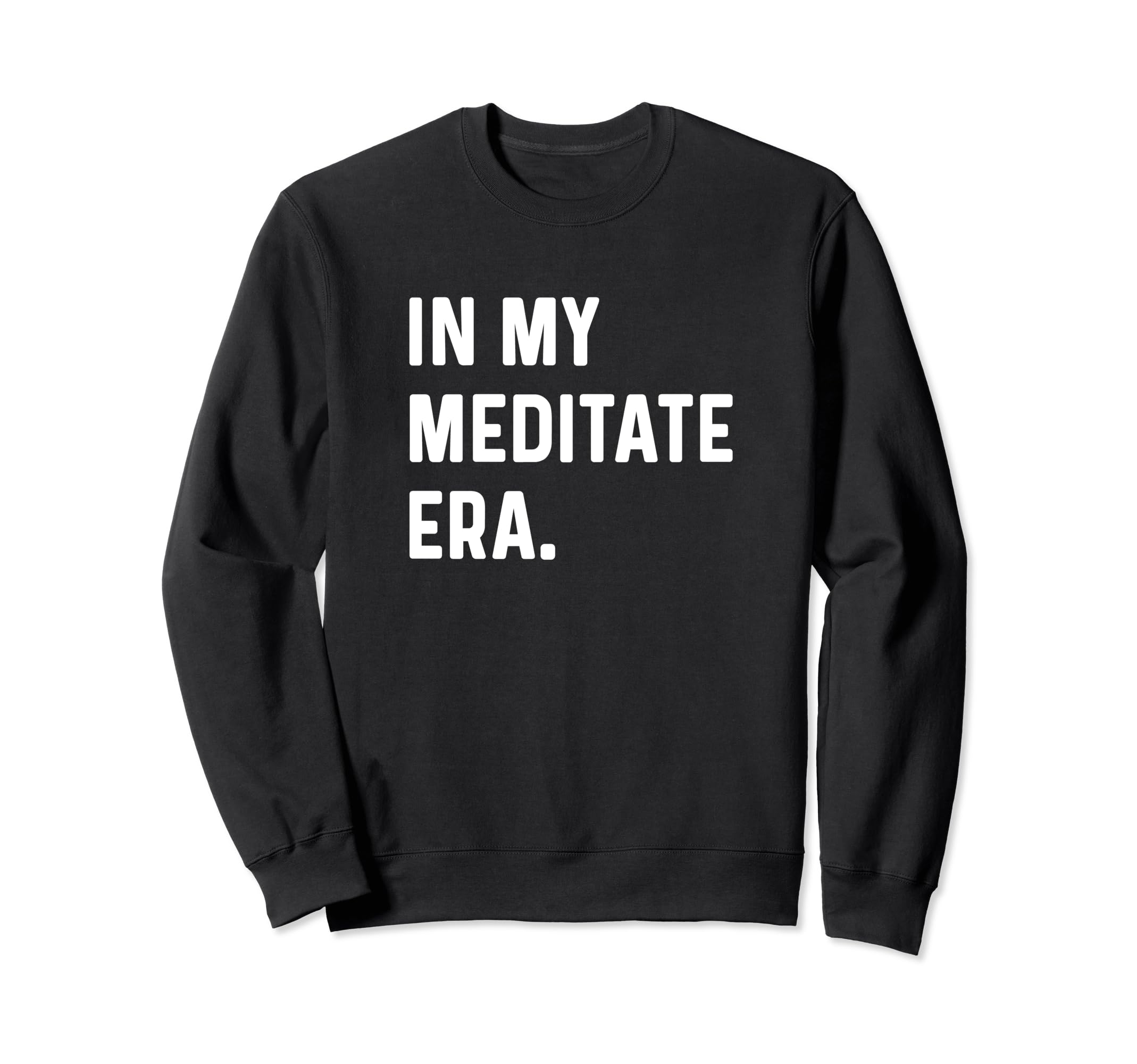 My Meditate Meditation Era Self Sweatshirt - Aesthetic Graphic Unisex - T-Shirt, Sweatshirt, Hoodie