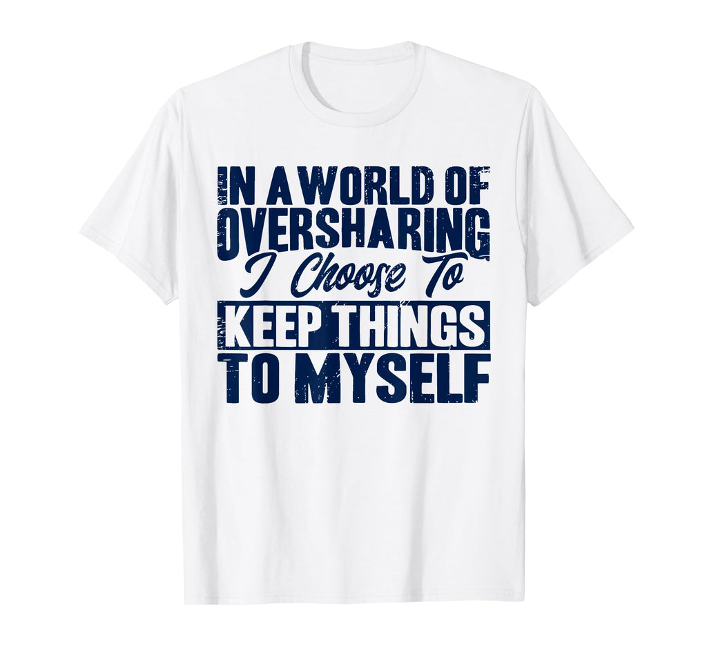Antisocial I Keep Things To Myself T-Shirt - Unique Graphic Men Women - T-Shirt, Sweatshirt, Hoodie