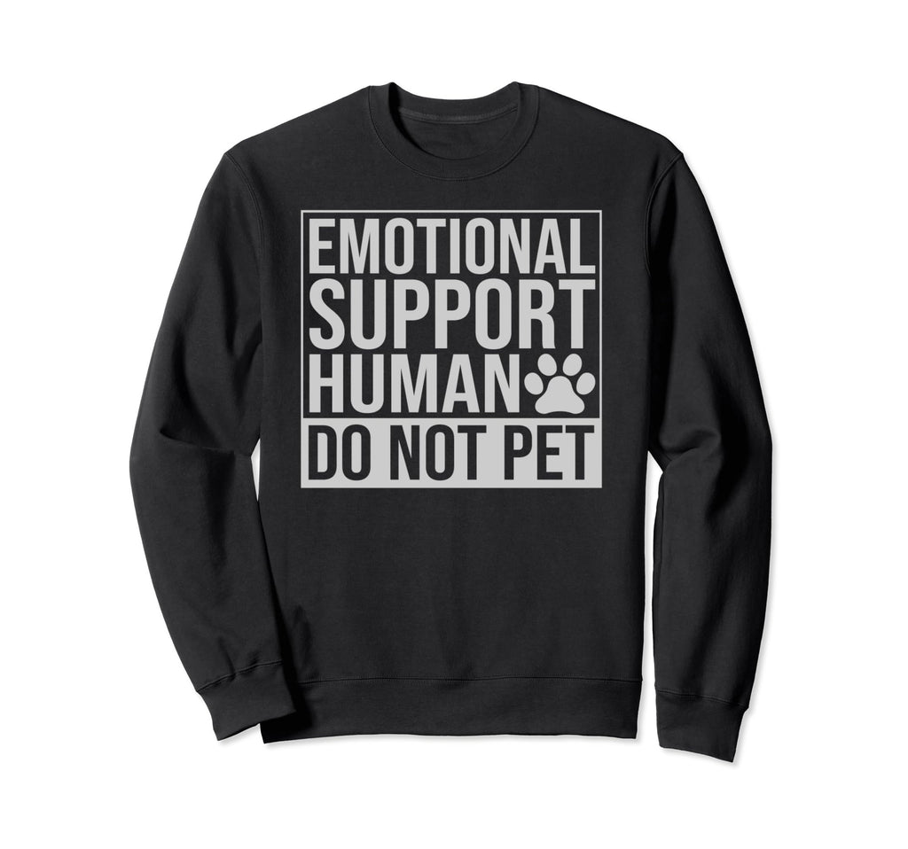 Emotional Support Human Do Not Pet Sweatshirt - Custom Art Print Unisex - T-Shirt, Sweatshirt, Hoodie