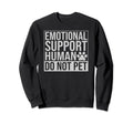 Emotional Support Human Do Not Pet Sweatshirt - Custom Art Print Unisex - T-Shirt, Sweatshirt, Hoodie