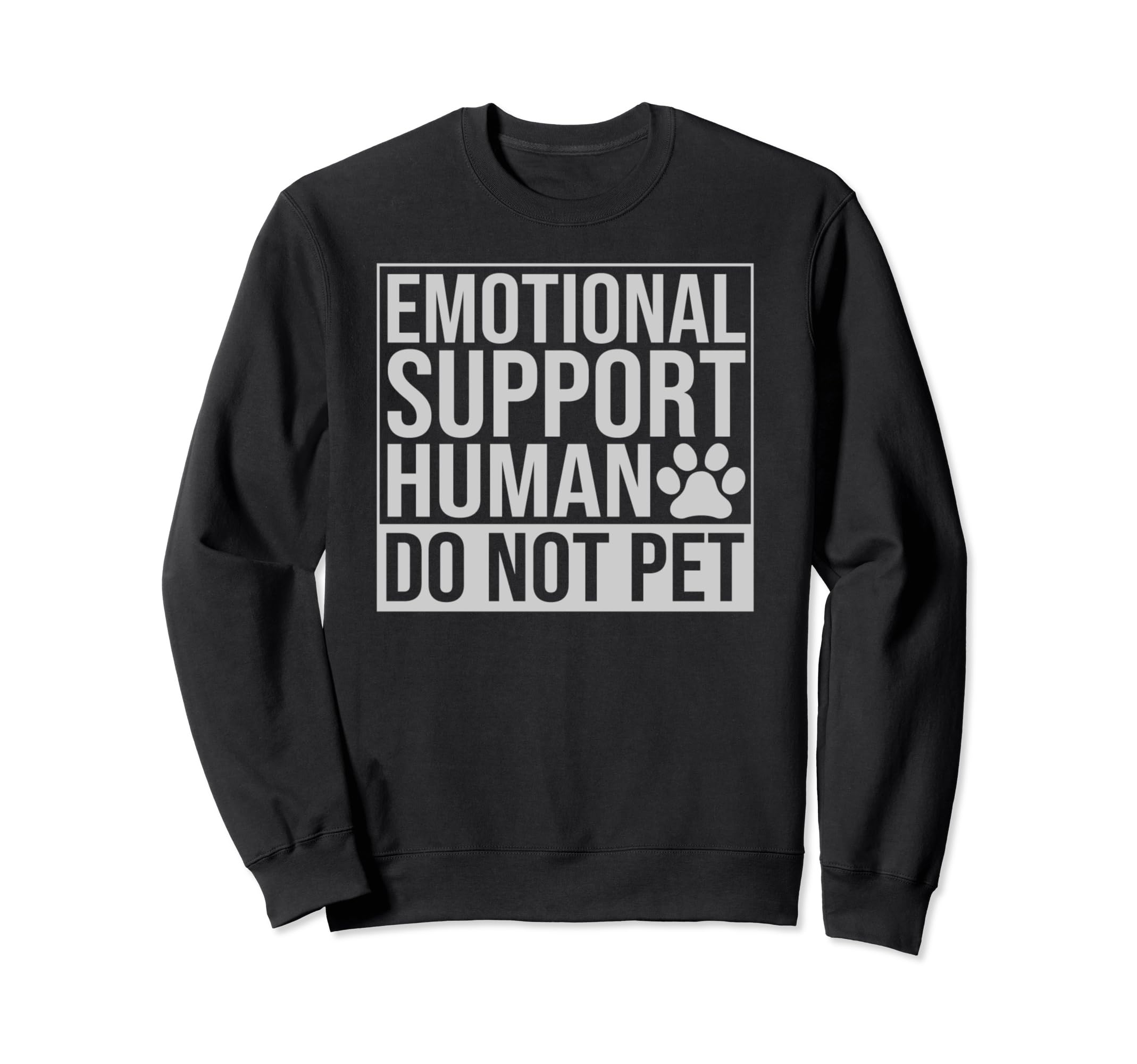 Emotional Support Human Do Not Pet Sweatshirt - Custom Art Print Unisex - T-Shirt, Sweatshirt, Hoodie