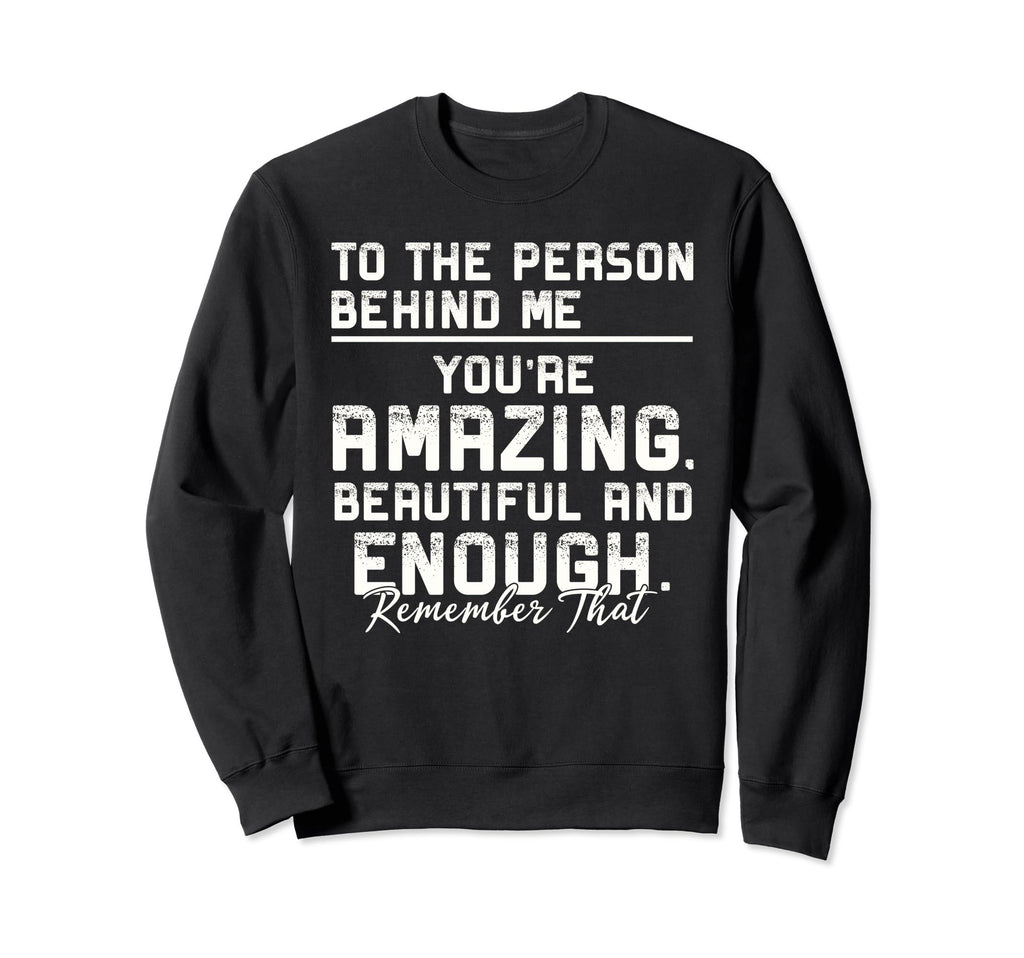 To Person Behind Me Youre Amazing Mental Sweatshirt - Graphic Print Unisex - T-Shirt, Sweatshirt, Hoodie