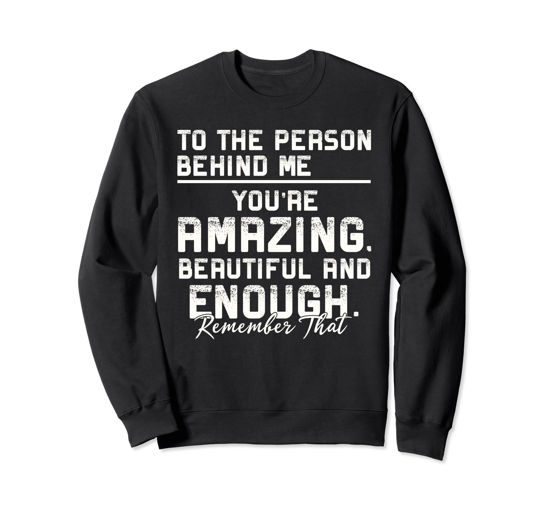 To Person Behind Me Youre Amazing Mental Sweatshirt - Graphic Print Unisex - T-Shirt, Sweatshirt, Hoodie