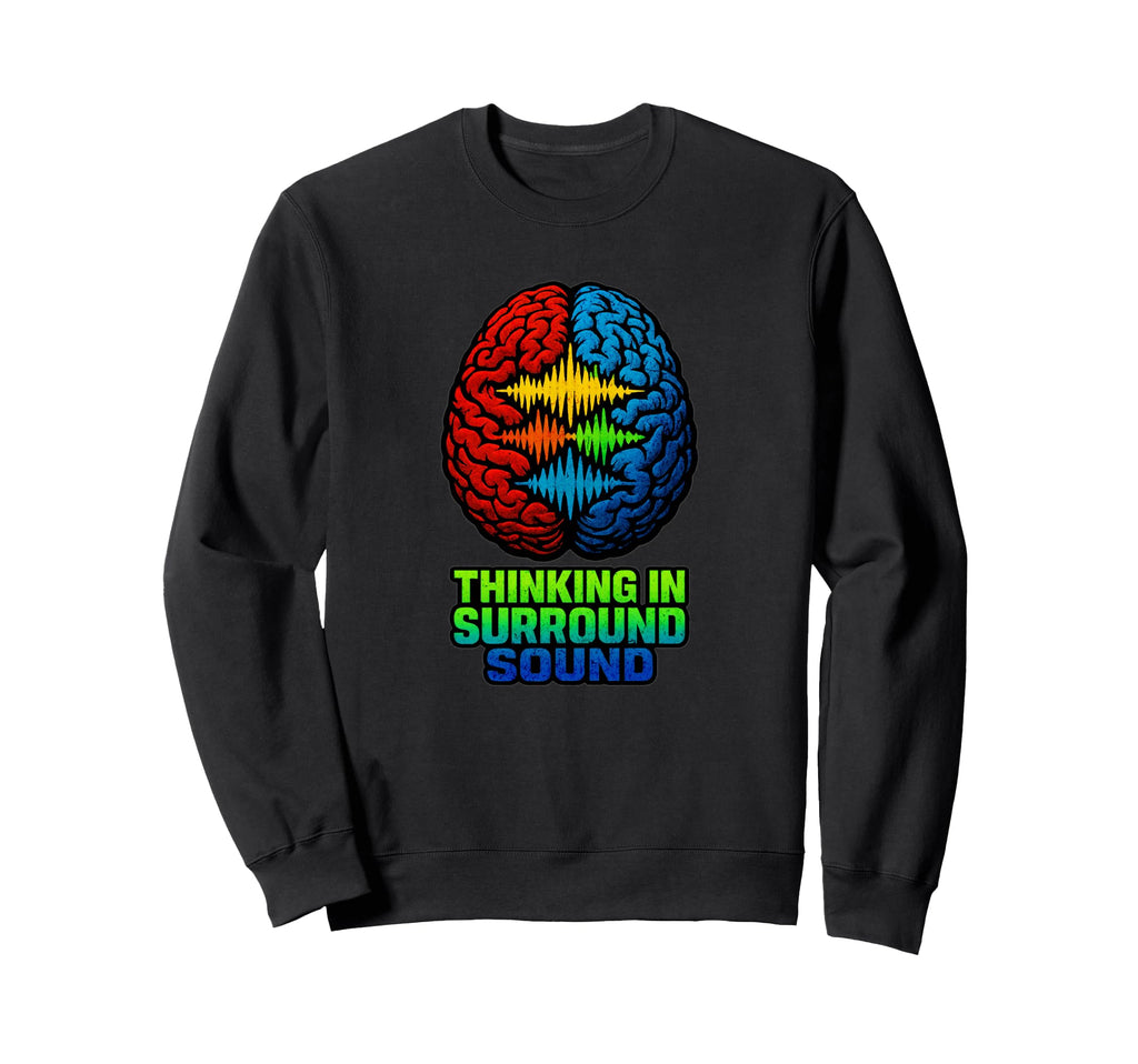 Neurodivergent Surround Sound Sweatshirt - Novelty Apparel for Adults - T-Shirt, Sweatshirt, Hoodie