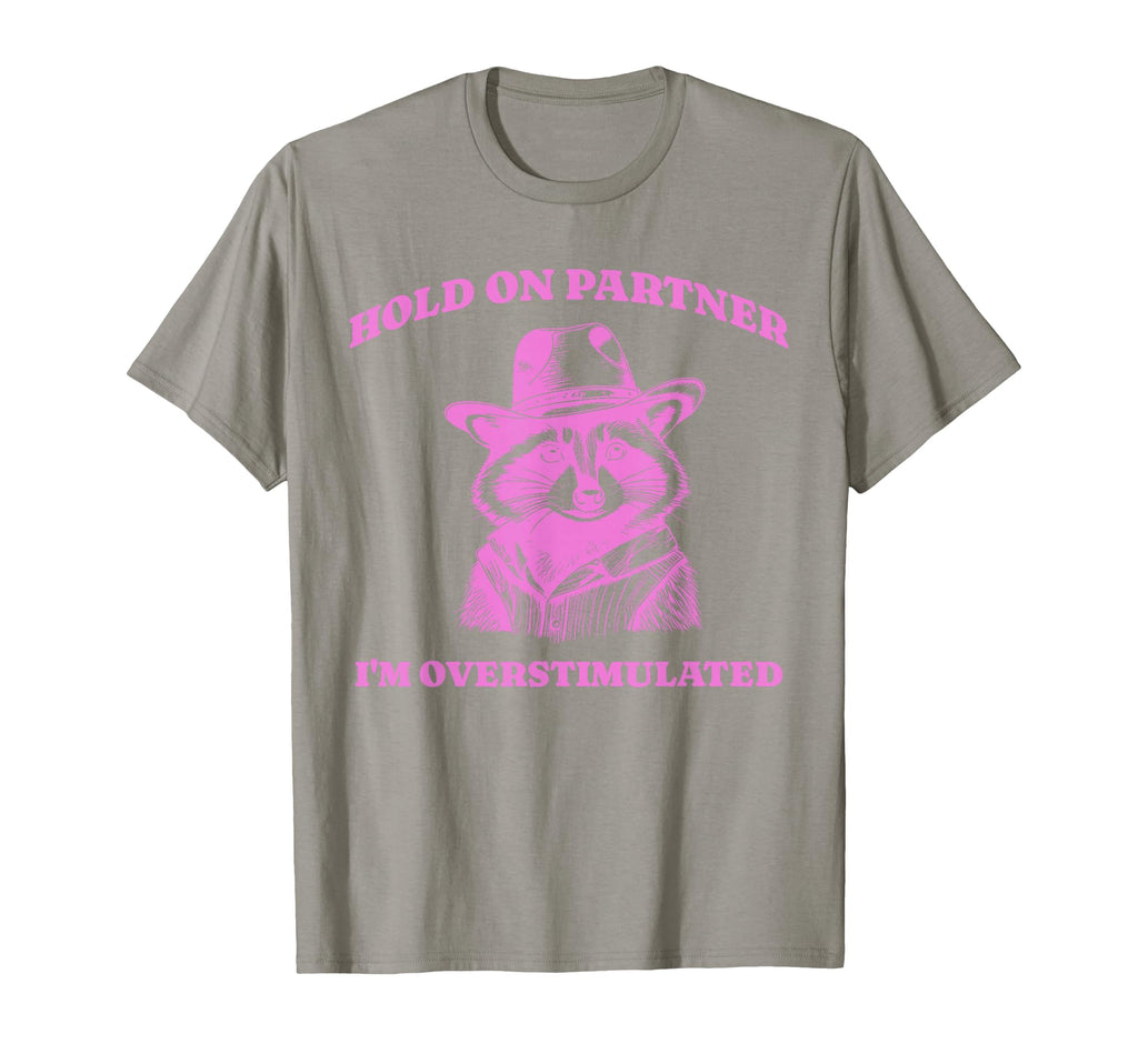 Funny Raccoon Meme Hold Partner T-Shirt - Novelty Apparel Men Women - T-Shirt, Sweatshirt, Hoodie