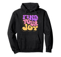 Find Your Joy Extruded Text Hoodie - Unique Graphic Unisex - T-Shirt, Sweatshirt, Hoodie
