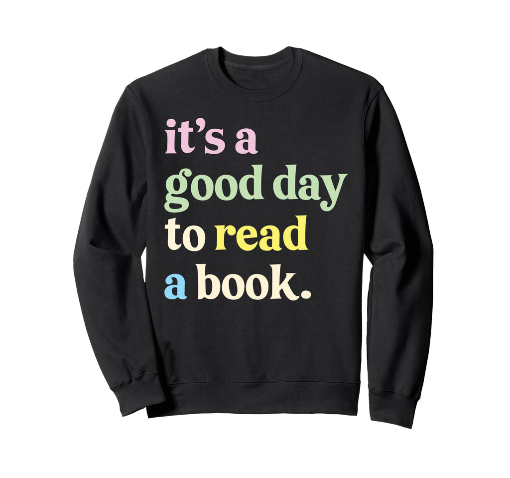 Its Good Day To Read Book Lovers Sweatshirt - Trendy Graphic for Adults - T-Shirt, Sweatshirt, Hoodie