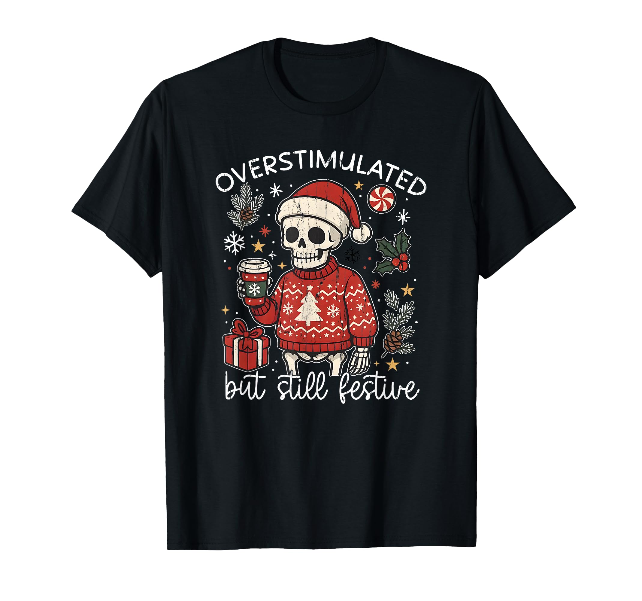 Overstimulated But Still Festive T-Shirt - Graphic Print for Adults - T-Shirt, Sweatshirt, Hoodie