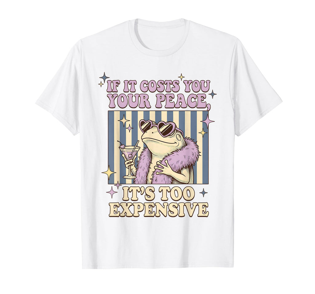 If It Costs You Your Peace Its Too T-Shirt - Minimalist Print for Adults - T-Shirt, Sweatshirt, Hoodie