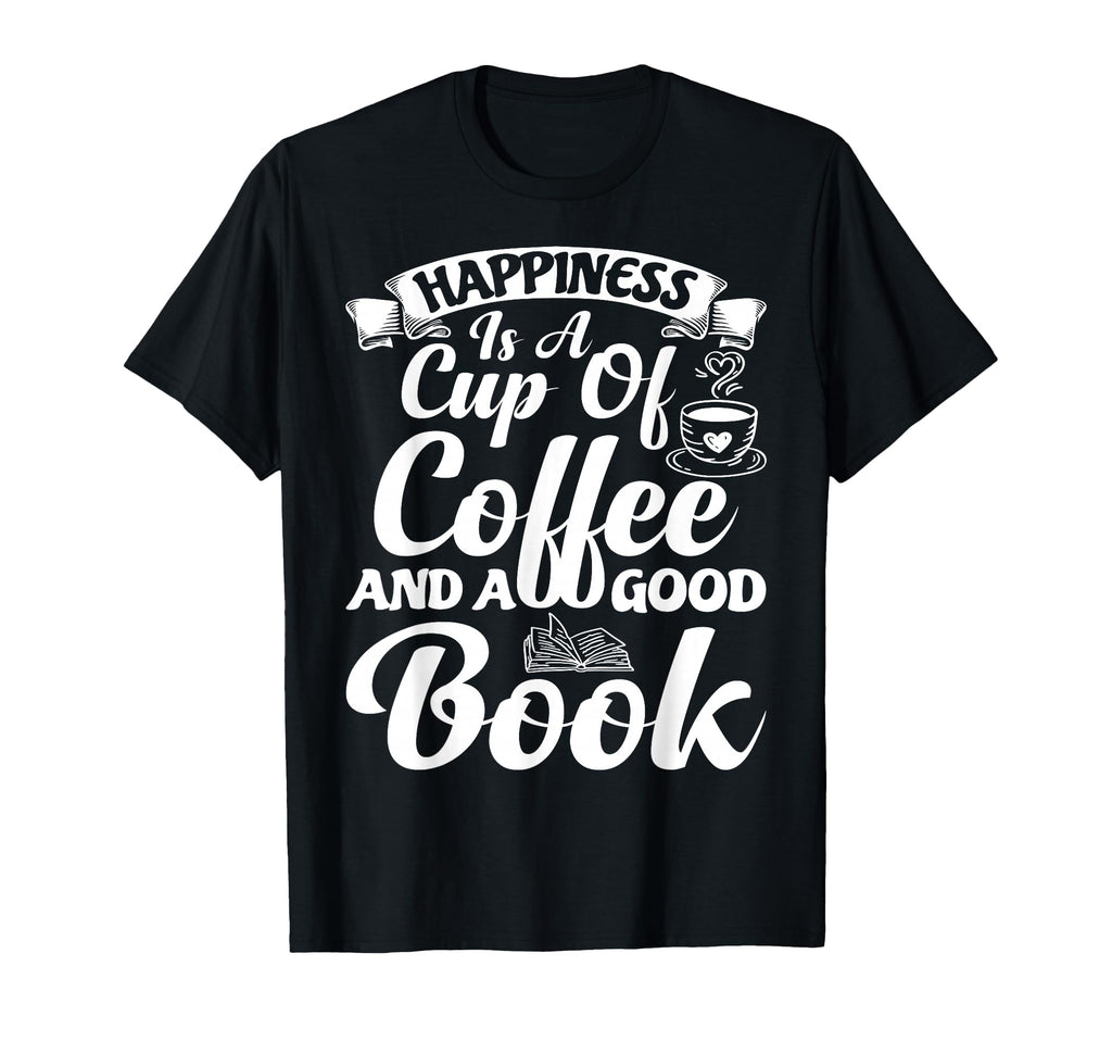 Happiness Is Cup Coffee And Good Book T-Shirt - Fun Novelty Design Unisex - T-Shirt, Sweatshirt, Hoodie