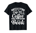 Happiness Is Cup Coffee And Good Book T-Shirt - Fun Novelty Design Unisex - T-Shirt, Sweatshirt, Hoodie