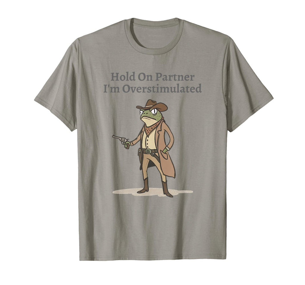 Hold Partner Im Overstimulated T-Shirt - Fun Novelty Design Men Women - T-Shirt, Sweatshirt, Hoodie
