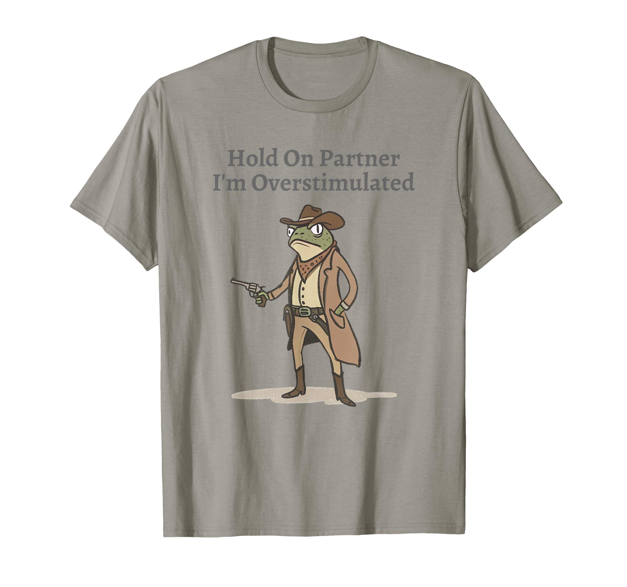 Hold Partner Im Overstimulated T-Shirt - Fun Novelty Design Men Women - T-Shirt, Sweatshirt, Hoodie