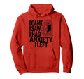 I Came I Saw I Had Anxiety I Left Hoodie - Aesthetic Graphic Men Women - T-Shirt, Sweatshirt, Hoodie
