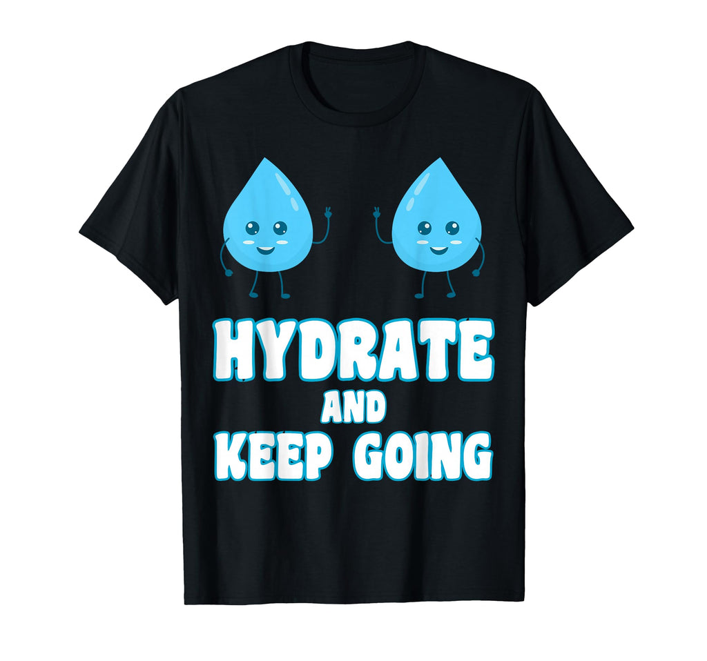 Hydrate And Keeps Going Motivation T-Shirt - Streetwear Style for Adults - T-Shirt, Sweatshirt, Hoodie