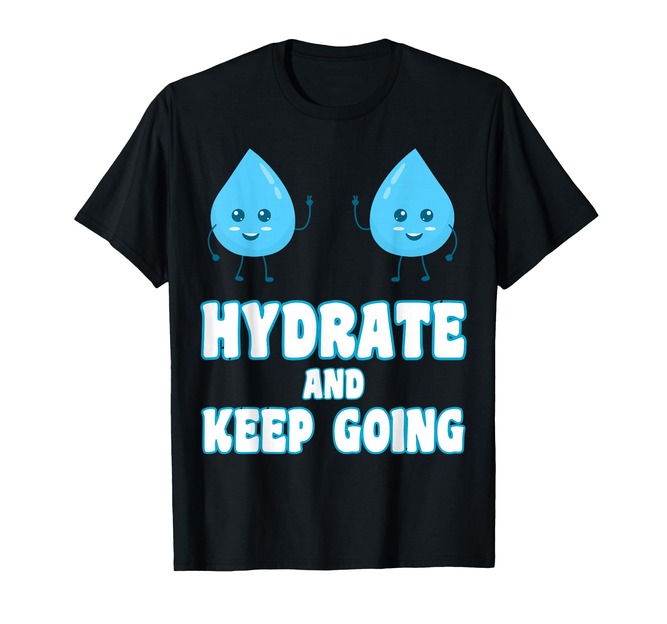 Hydrate And Keeps Going Motivation T-Shirt - Streetwear Style for Adults - T-Shirt, Sweatshirt, Hoodie