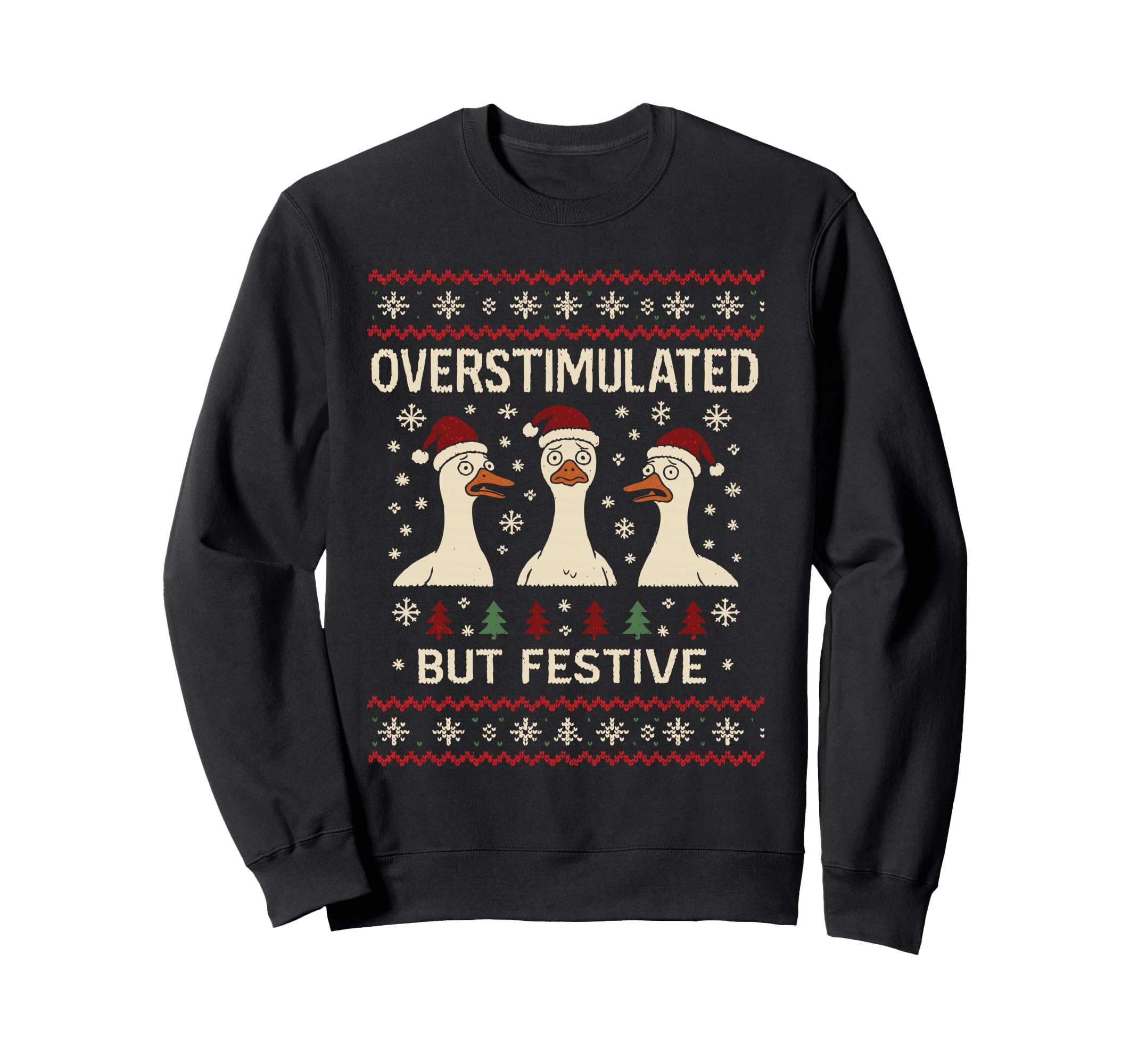Overstimulated But Festive Goose Sweatshirt - Casual Everyday Wear Unisex - T-Shirt, Sweatshirt, Hoodie