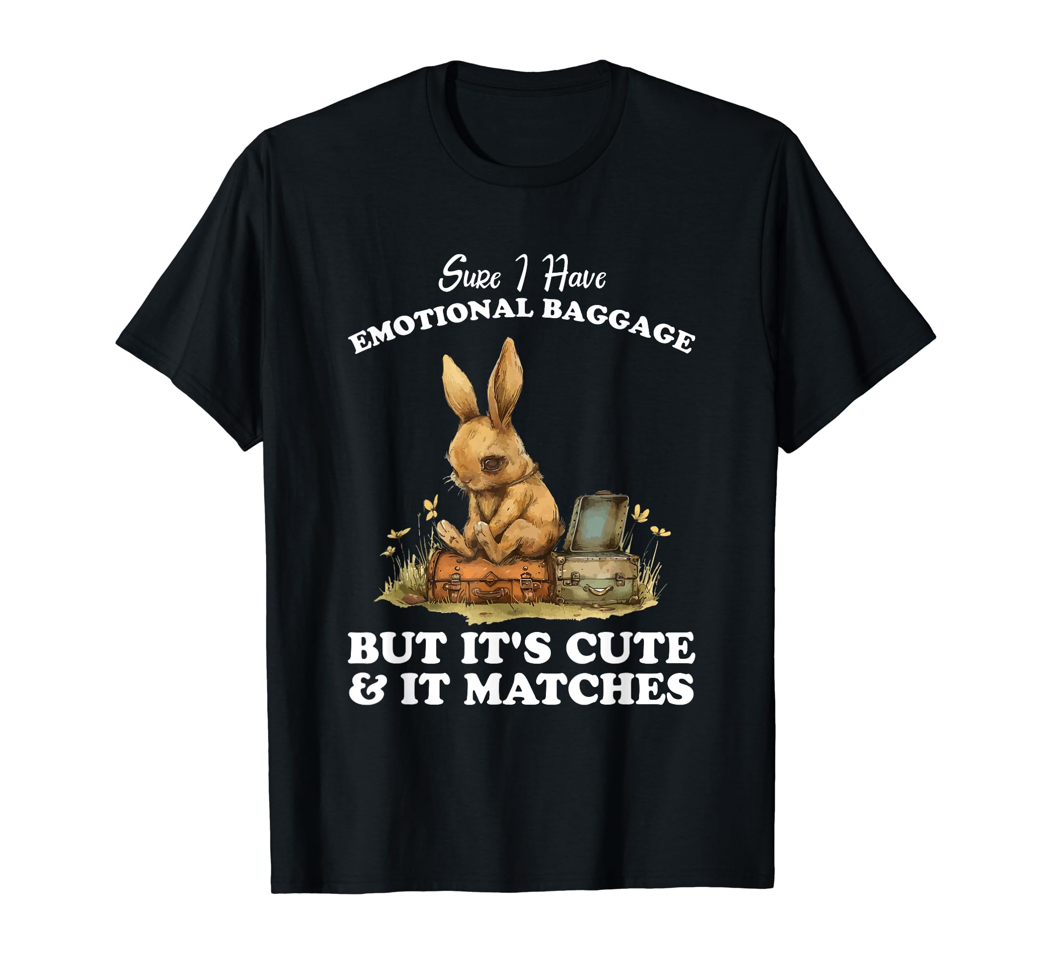 Sure I Have Emotional Baggage Funny Mental T-Shirt - Trendy Graphic Unisex - T-Shirt, Sweatshirt, Hoodie