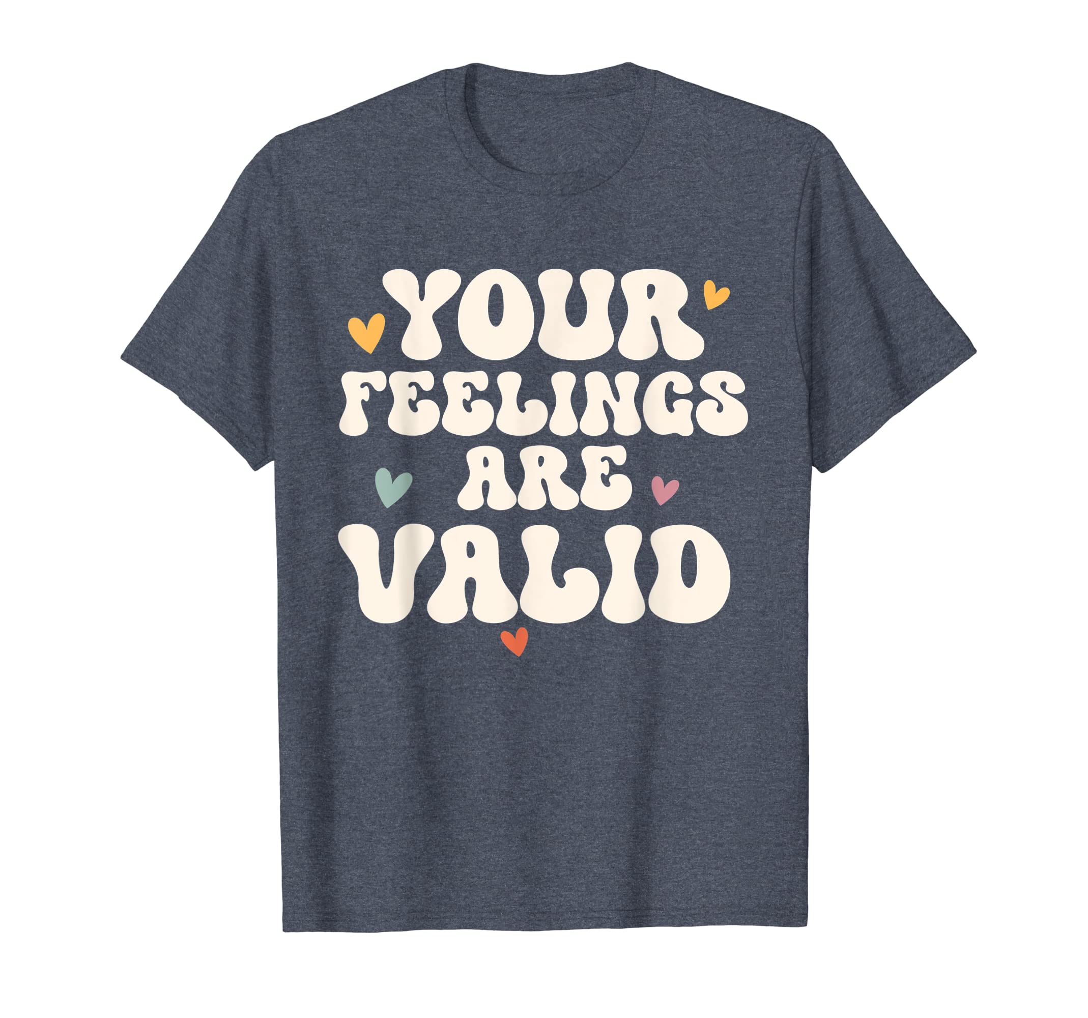 Your Feelings Are Valid Mental Health T-Shirt - Trendy Graphic Unisex - T-Shirt, Sweatshirt, Hoodie