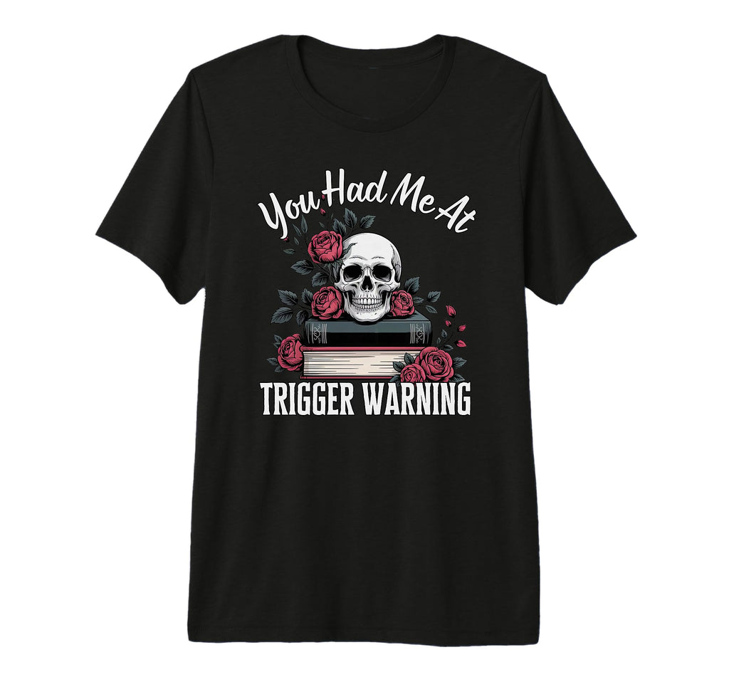 You Had Me Trigger Warning Dark T-Shirt - Fun Novelty Design Unisex - T-Shirt, Sweatshirt, Hoodie