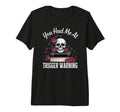 You Had Me Trigger Warning Dark T-Shirt - Fun Novelty Design Unisex - T-Shirt, Sweatshirt, Hoodie