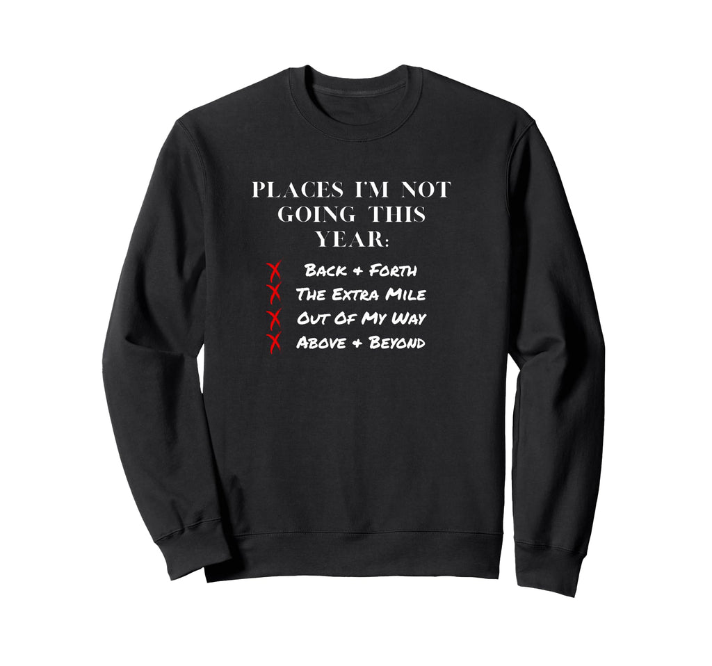 Places Im Not Going This Year Sweatshirt - Graphic Print for Adults - T-Shirt, Sweatshirt, Hoodie