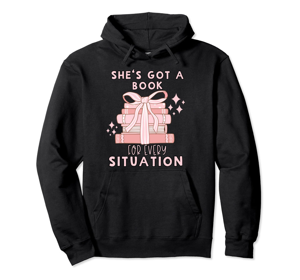 Shes Got Book Every Situation Hoodie - Custom Art Print Men Women - T-Shirt, Sweatshirt, Hoodie