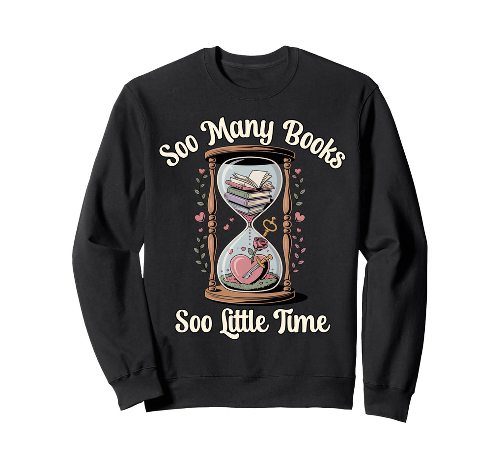 Book Lover Soo Many Books Soo Little Sweatshirt - Trendy Graphic Unisex - T-Shirt, Sweatshirt, Hoodie