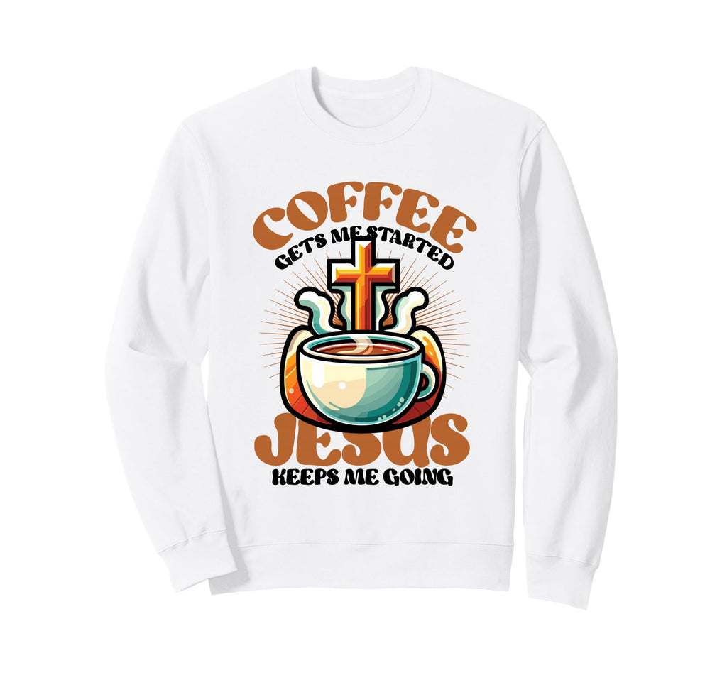 Coffee Gets Me Started Jesus Keeps Sweatshirt - Unique Graphic for Adults - T-Shirt, Sweatshirt, Hoodie