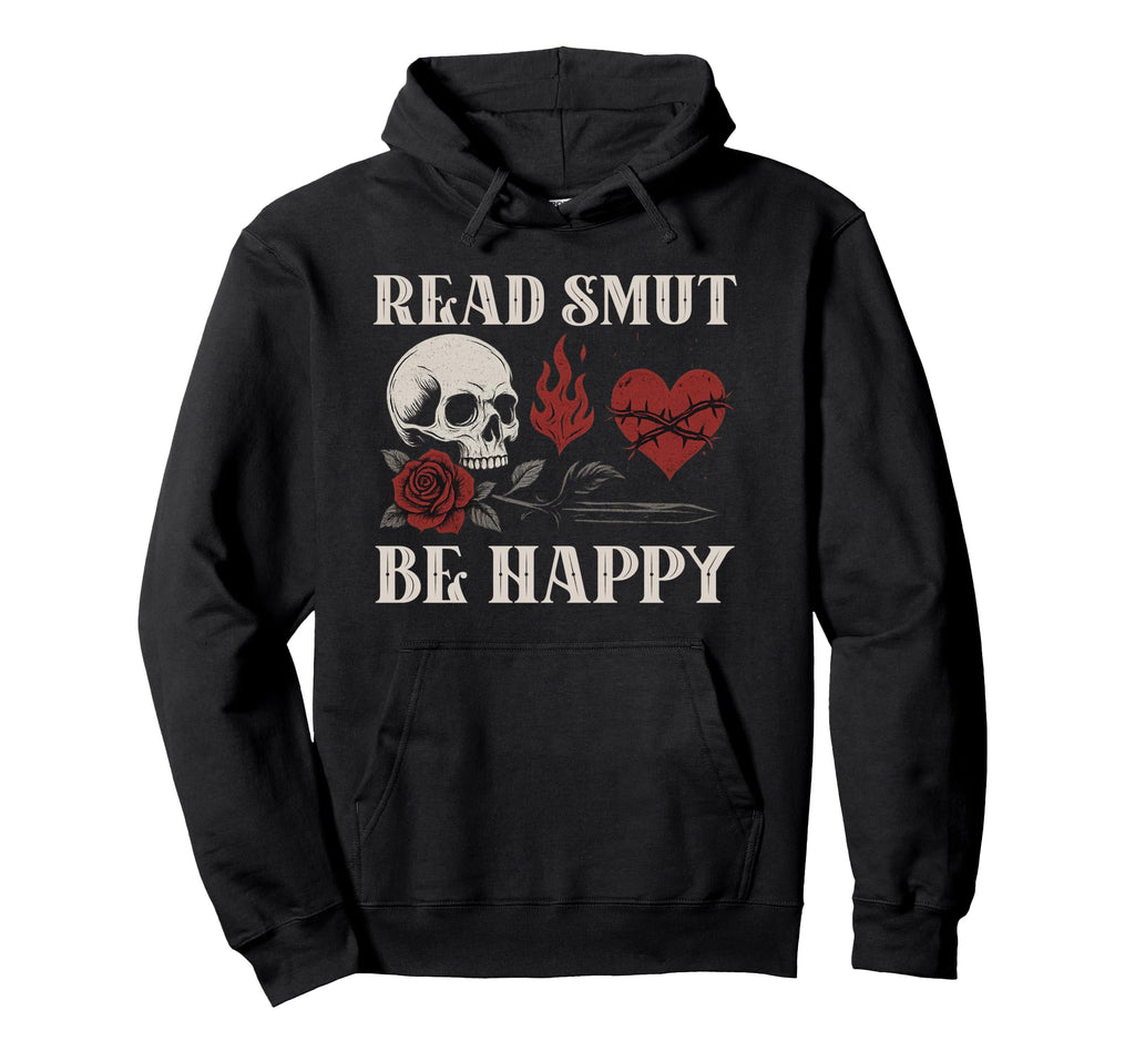 Read Smut Be Happy Dark Romance Smutt Hoodie - Graphic Print for Adults - T-Shirt, Sweatshirt, Hoodie