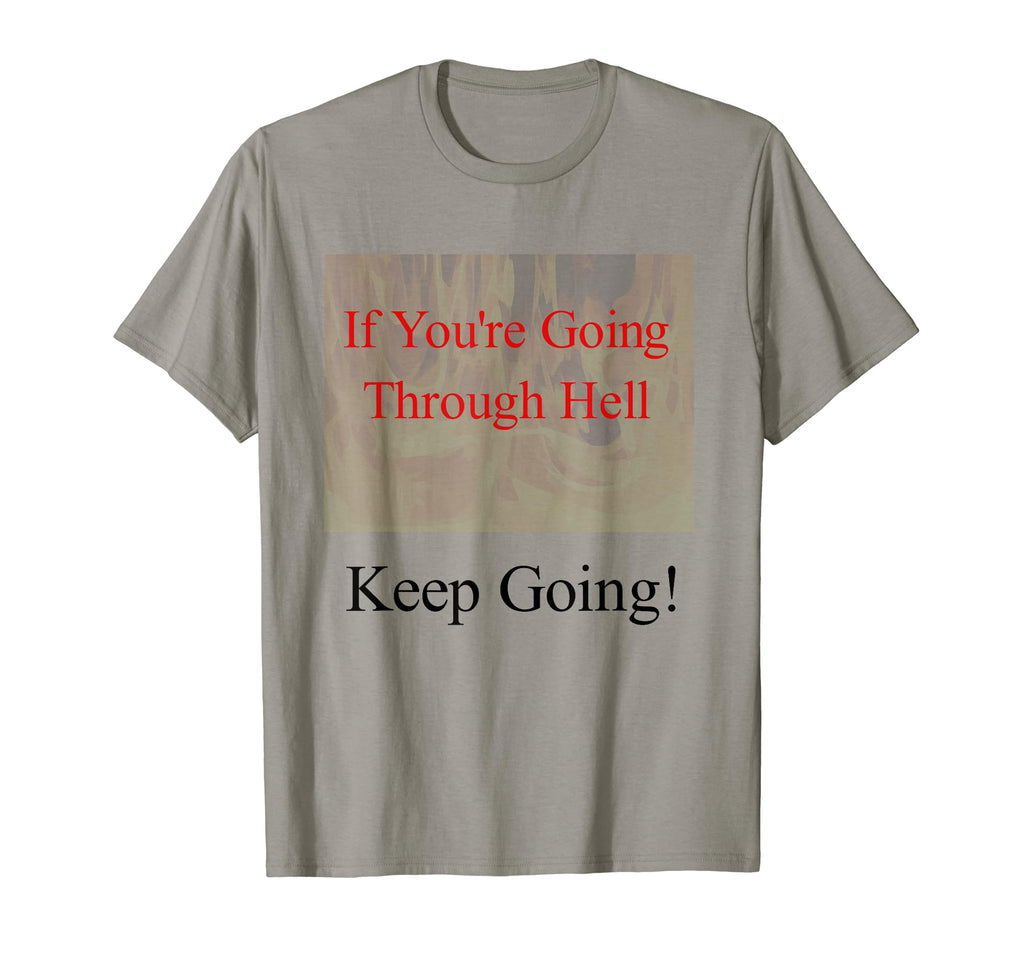 If Youre Going Through Hell Keep T-Shirt - Custom Art Print Men Women - T-Shirt, Sweatshirt, Hoodie