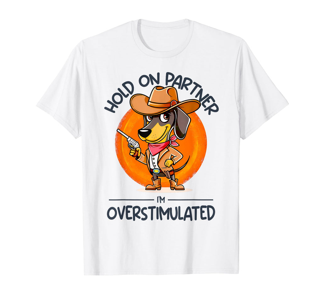 Hold Partner Im Overstimulated Cowboy T-Shirt - Graphic Print for Adults - T-Shirt, Sweatshirt, Hoodie