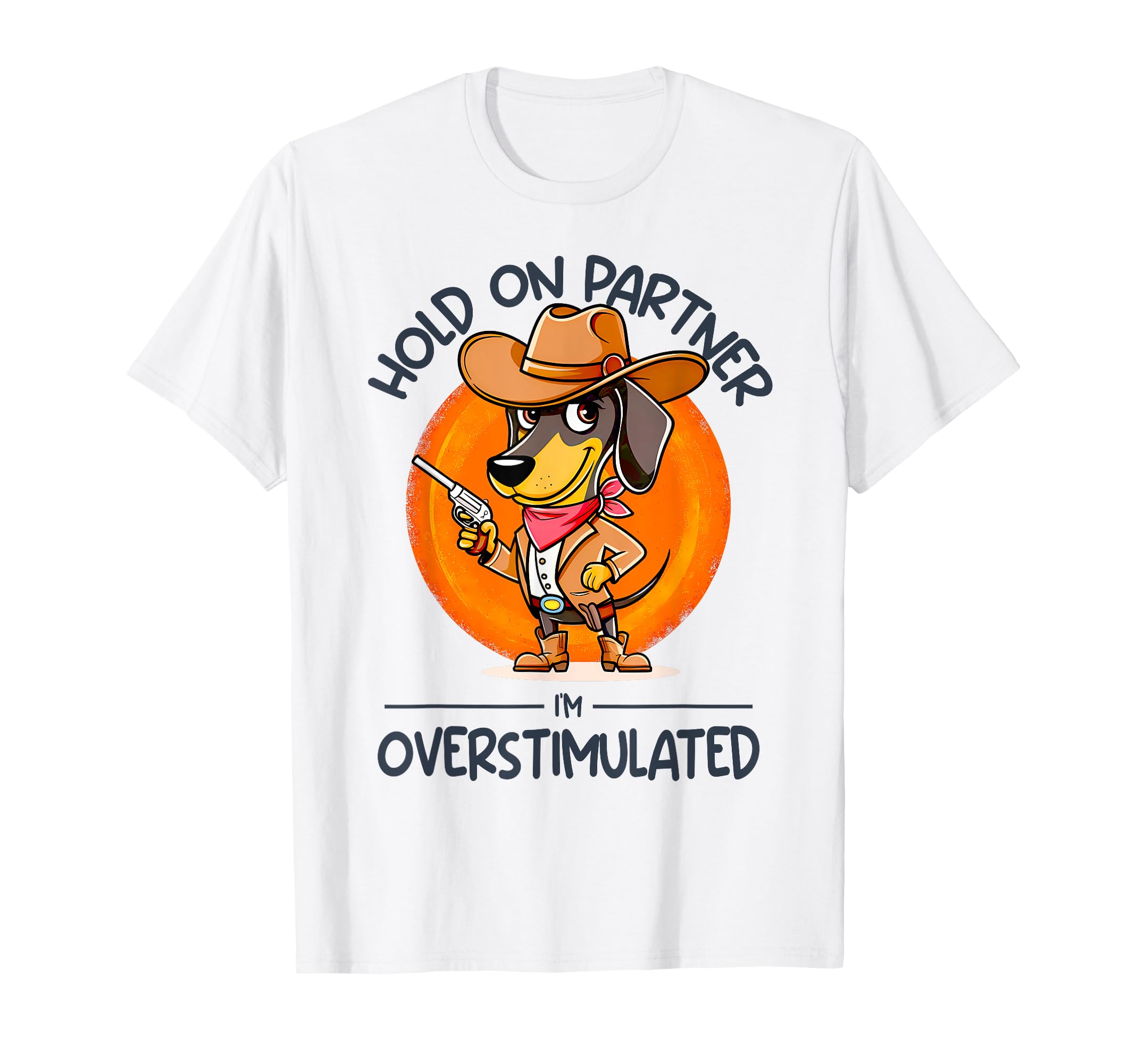 Hold Partner Im Overstimulated Cowboy T-Shirt - Graphic Print for Adults - T-Shirt, Sweatshirt, Hoodie