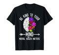 Be Kind To Your Mind Mental T-Shirt - Casual Everyday Wear for Adults - T-Shirt, Sweatshirt, Hoodie
