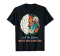 End Stigma Brain Flower Mental T-Shirt - Aesthetic Graphic for Adults - T-Shirt, Sweatshirt, Hoodie