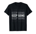 Keep Going Uplifting Motivating T-Shirt - Novelty Apparel Men Women - T-Shirt, Sweatshirt, Hoodie