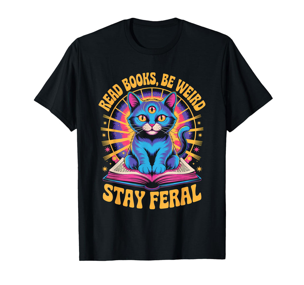 Read Books Be Weird Stay Feral Funny Cat T-Shirt - Unique Graphic Unisex - T-Shirt, Sweatshirt, Hoodie