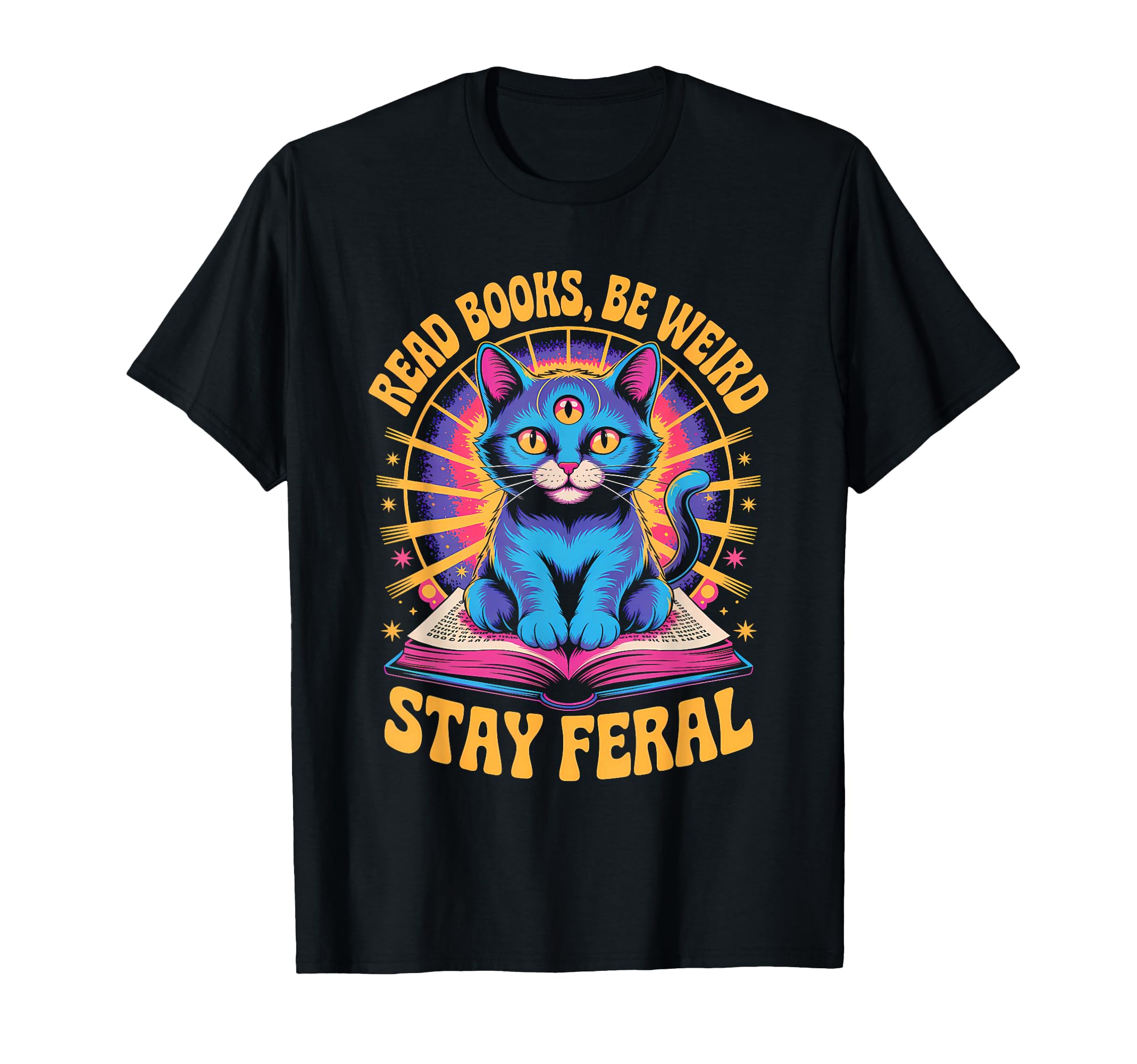 Read Books Be Weird Stay Feral Funny Cat T-Shirt - Unique Graphic Unisex - T-Shirt, Sweatshirt, Hoodie